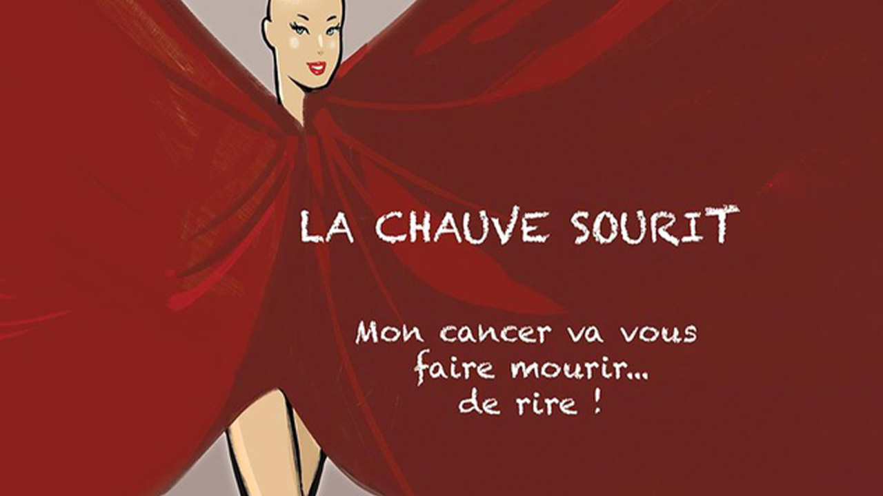 La Chauve sourit - Mon cancer va vous faire mourir... de rire !